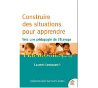 Construire des situations pour apprendre Vers une pédagogie de l'étayage - Laurent Lescouarch - Esf - broché - Essai