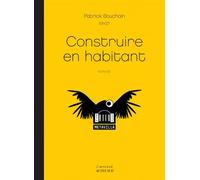 Construire en Habitant Métavilla-Métacité / Venise 2006 - Patrick Bouchain - Actes sud - broché - Essai