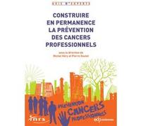 Construire en permanence la prévention des cancers professionnels MICHEL HÉRY (Auteur), MICHEL HÉRY (Directeur éditorial), Pierre Goutet (Directeur éditorial)