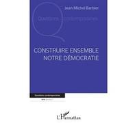 Jean-Michel Barbier – Construire ensemble notre démocratie – Essai – Broché