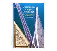 Construire, équiper, aménager – La France, de ponts en chaussées – Gallimard