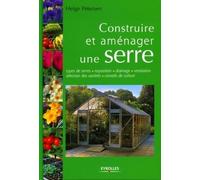 Construire et aménager une serre: Types de serres - Exposition - Drainage - Ventilation - Sélection des variétés - Conseils de culture