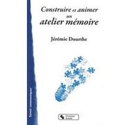 Construire et animer un atelier memoire Jeremie Dourthe (Auteur)
