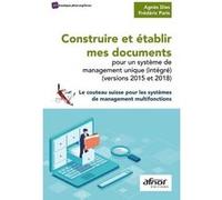 Construire et établir mes documents pour un système de management unique (intégré) (versions 2015 et 2018) Agnès Dies (Auteur), Frédéric Paris (Auteur)