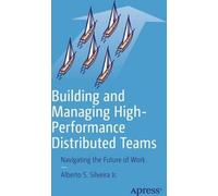 Construire et gérer des équipes distribuées hautement performantes : Naviguer dans l'avenir du travail