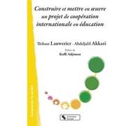 Construire et mettre en oeuvre un projet de coopération internationale en éducation Thibault Lauwerier (Auteur), Abdeljalil Akkari (Auteur), Koffi Adjimon (Préface)