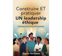 Construire ET pratiquer UN leadership éthique: Dans les communautés publiques et le monde des affaires