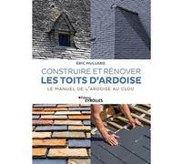 Construire et rénover les toits d'ardoise Eric Mullard (Auteur)