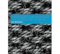 Construire l' architecture: Du matériau brut a l'edifice un manuel