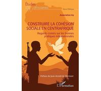 Construire la cohésion sociale en Centrafrique Regards croisés sur les bonnes pratiques internationales - Association A9 - L'harmattan - broché - Etude