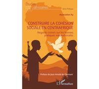 Construire la cohésion sociale en Centrafrique: Regards croisés sur les bonnes pratiques internationales