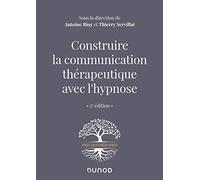 Construire la communication thérapeutique avec l'hypnose - 2e éd.