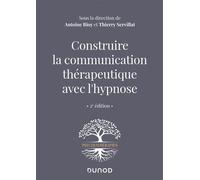 Construire la communication thérapeutique avec l'hypnose 2nde édition - Antoine Bioy - Dunod - broché - Essai