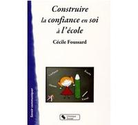 Construire la confiance en soi a l'ecole Cécile Foussard (Auteur)
