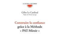 Construire la confiance Grâce à la méthode PAT-miroir - Gilles Le Cardinal - Du Bien Commun Eds - broché - Etude