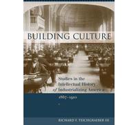 Construire la culture : Études sur l'histoire intellectuelle de l'Amérique en voie d'industrialisation, 1867-1910