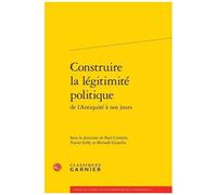 Construire La Légitimité Politique De L'antiquité À Nos Jours