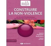 Construire la non-violence : Les besoins fondamentaux de l'enfant de 2ans 1/2 à 12 ans