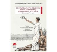 Construire La Paix Par L'éducation : Réseaux Et Mouvements Internationaux Au Xxe Siècle - Genève Au Coeur D'une Utopie
