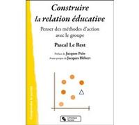 Construire la relation éducative: Penser des méthodes d'action avec le groupe