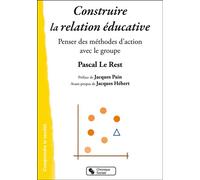 Construire la relation éducative Penser des méthodes d'action avec le groupe - Pascal Le Rest - Chronique Sociale - broché - Essai