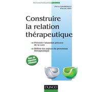 Construire la relation thérapeutique Prévenir l’abandon précoce, définir les enjeux du processus thérapeutique - Pierre Gaudriault - Dunod - broché - Essai
