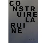 Construire la ruine Edition bilingue français-anglais - Maëlle Dufour - Cfc Eds - broché - Beau livre
