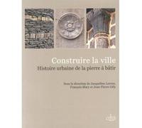Construire la ville: Histoire urbaine de la pierre à bâtir