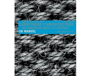 Construire l'architecture: Du matériau brut à l'édifice. Avec un tableau synoptique indépendant