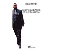 Construire l'avenir du Kasaï-Oriental - Serge Mbata - L'harmattan - broché - Essai