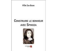 Construire Le Bonheur Avec Spinoza