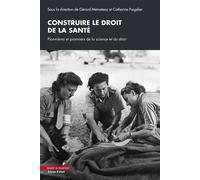 Construire le droit de la santé Pionnières et pionniers de la science et du droit - Gérard Mémeteau - Mare & Martin - broché - Etude
