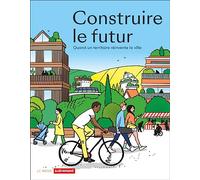 Construire le futur: Quand un territoire réinvente la ville