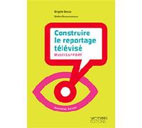 Construire le reportage televise - Besse brigitte / desormeaux didier - Victoires Eds - broché - Guide