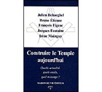 Construire le temple d'aujourd'hui Quelle actualité, quels outils, quel message ? - Julien Behaeghel - La Maison De Vie - broché - Essai