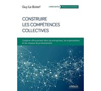 Construire les compétences collectives: Coopérer efficacement dans les entreprises, les organisations et les réseaux professionnels