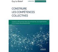 Construire les compétences collectives Guy Le Boterf (Auteur)