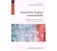 Construire l'espace sociosanitaire Expériences et pratiques de recherche dans la production locale de la santé - Collectif - Presses Universite De Montreal - broché - Essai