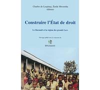 CONSTRUIRE L'ÉTAT DE DROIT: Le Burundi et la région des grands lacs