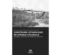 Construire l'éthnologie en afrique coloniale Politiques, collections et médiations africaines - Jean-Louis Georget - Presses De La Sorbonne Nouvelle - broché - Essai