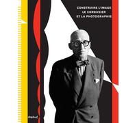 Construire l'image Le Corbusier et la photographie - Collectif - Textuel - broché - Beau livre
