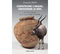 Construire l'image, ordonner le réel Les vases peints du IVe millénaire en Egypte - Gwenola Graff - Errance - broché - Essai