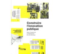 Construire l'innovation publique - Retour d'expérience dépt loire-altlantique Retour d'expérience du Département Loire-Altlantique - DEPARTEMENT DE LOIRE - Documentation Francaise - broché - Etude