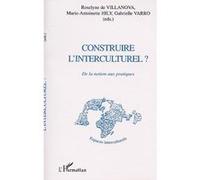 Construire l'interculturel ? Roselyne de Villanova (Direction), Marie-Antoinette Hily (Direction), Gabrielle Varro (Direction)