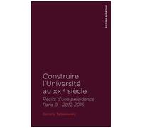 Construire L'université Au Xxie Siècle - Récits D'une Présidence - Paris 8 - 2012-2016
