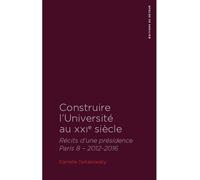 Construire l'université au XXIe siècle Récits d'une présidence - Paris 8 - 2012-2016 - Danielle Tartakowsky - Du Detour - broché - Essai