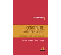 Construire notre république: Introduction à la pensée politique congolaise J. KASA-VUBU, P. LUMUMBA, J. MOBUTU, L.-D. KABILA