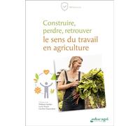 Construire, perdre, retrouver le sens du travail en agriculture