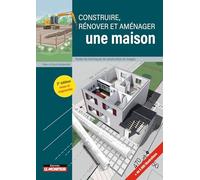 Construire, rénover et aménager une maison: Toutes les techniques de construction en images