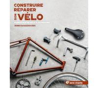 Construire, réparer son vélo: Fabriquer un vélo à sa mesure